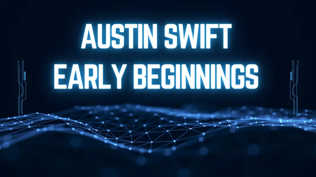 Austin Swift Early Beginnings