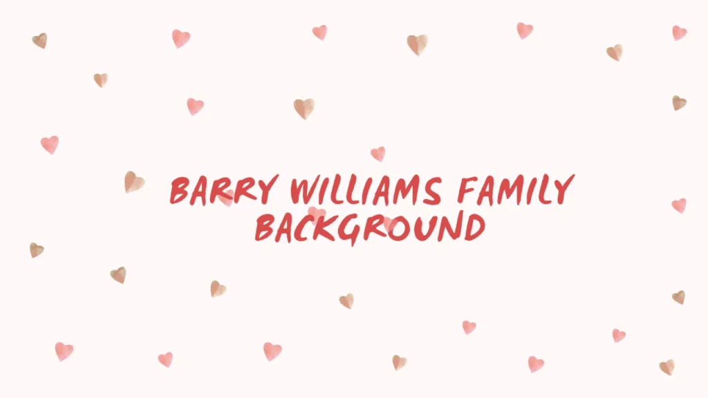Barry Williams Family Background
