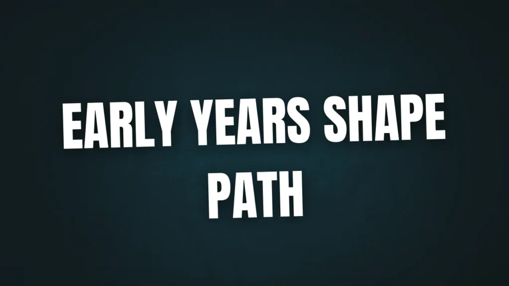 Early Years Shape Path