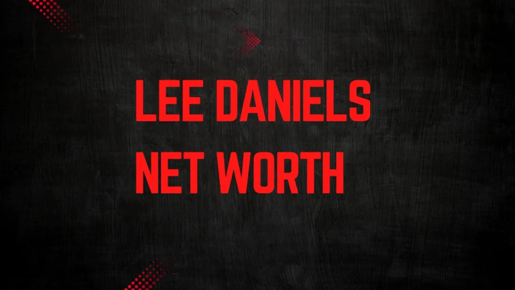 Lee Daniels Net Worth