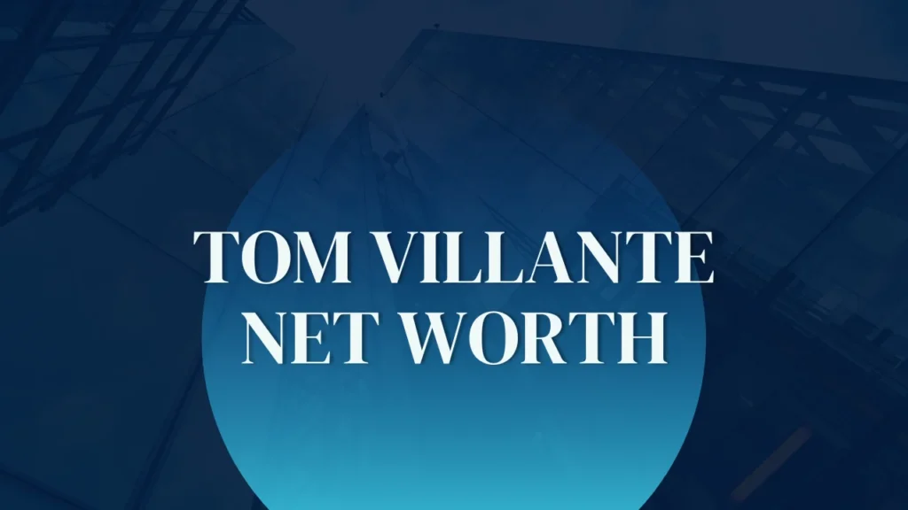 Tom Villante Net Worth