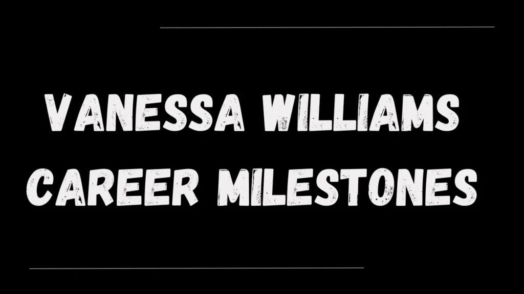 Vanessa Williams Career Milestones