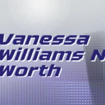 Vanessa Williams Net Worth