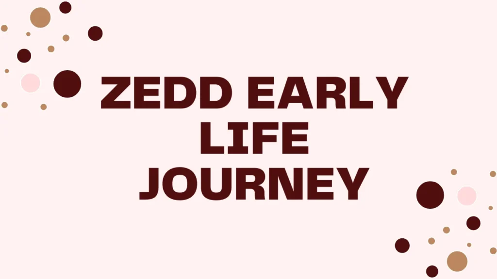 Zedd Early Life Journey