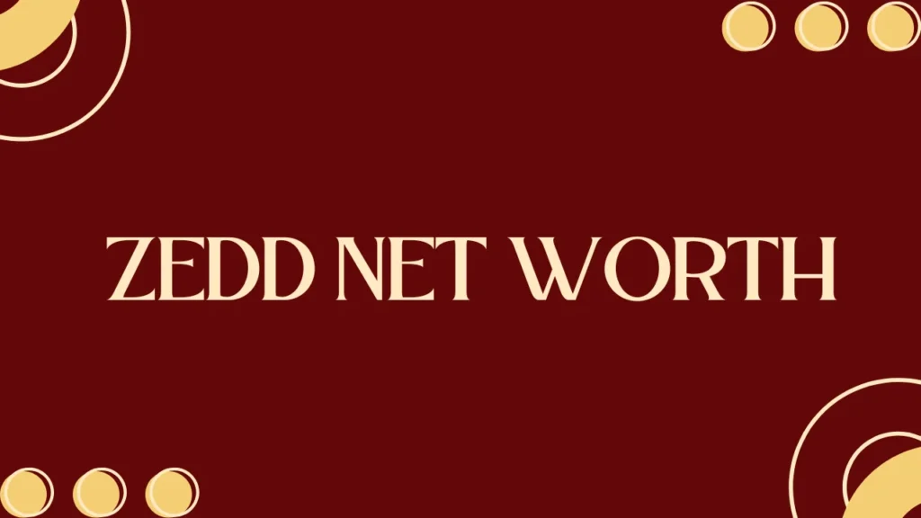 Zedd Net Worth