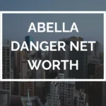 Abella Danger Net Worth