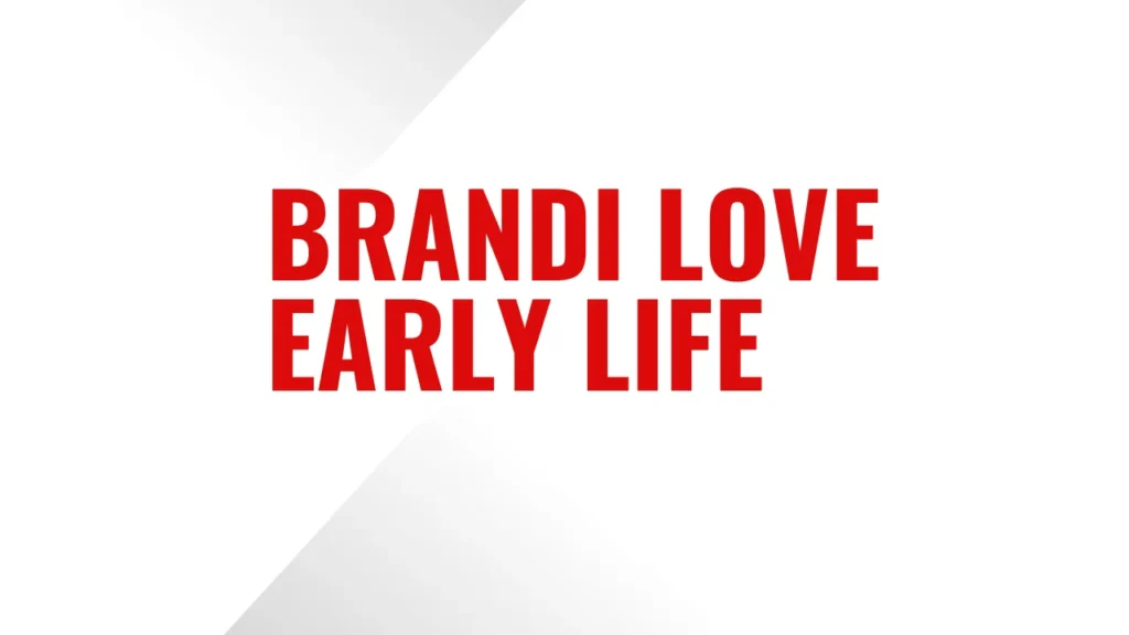 Brandi Love Early Life
