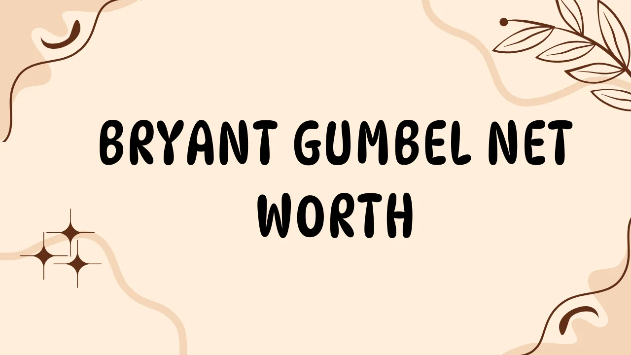 Bryant Gumbel Net Worth