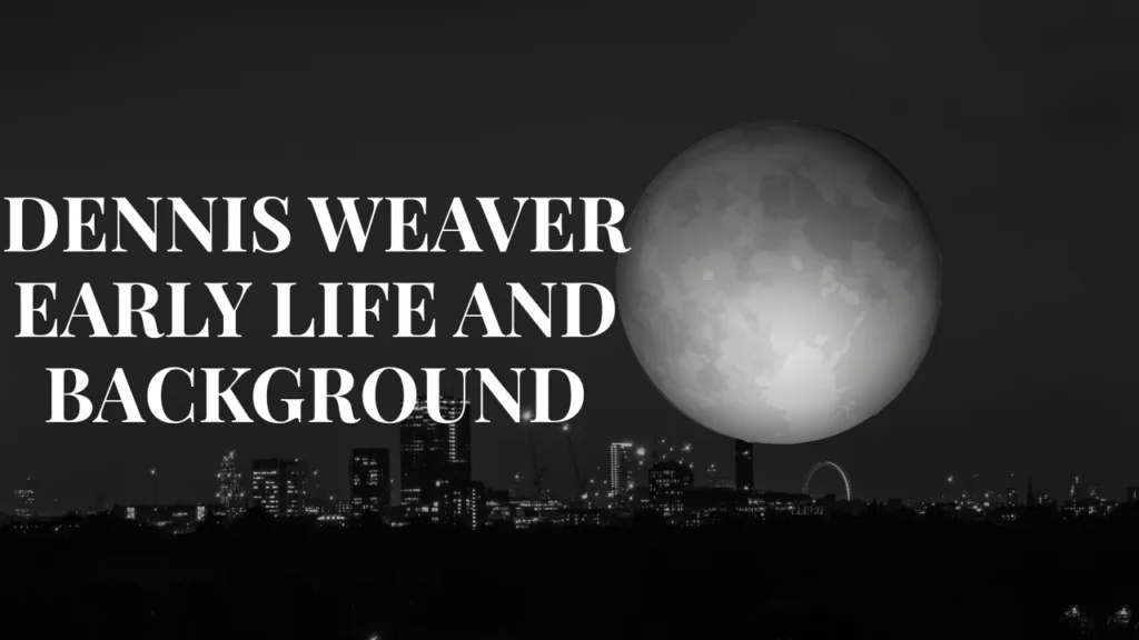 Dennis Weaver Early Life and Background

