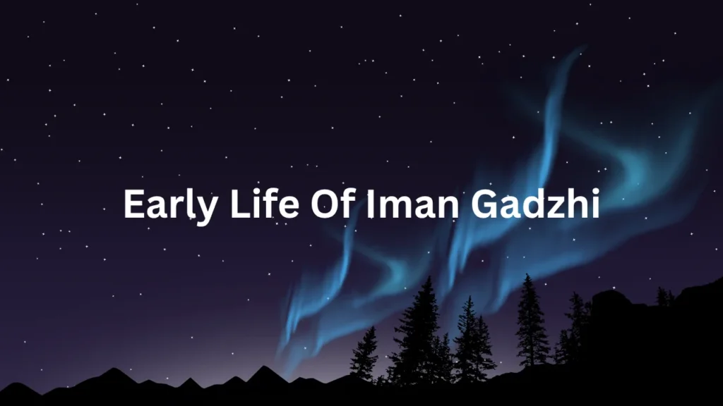 Early Life Of Iman Gadzhi