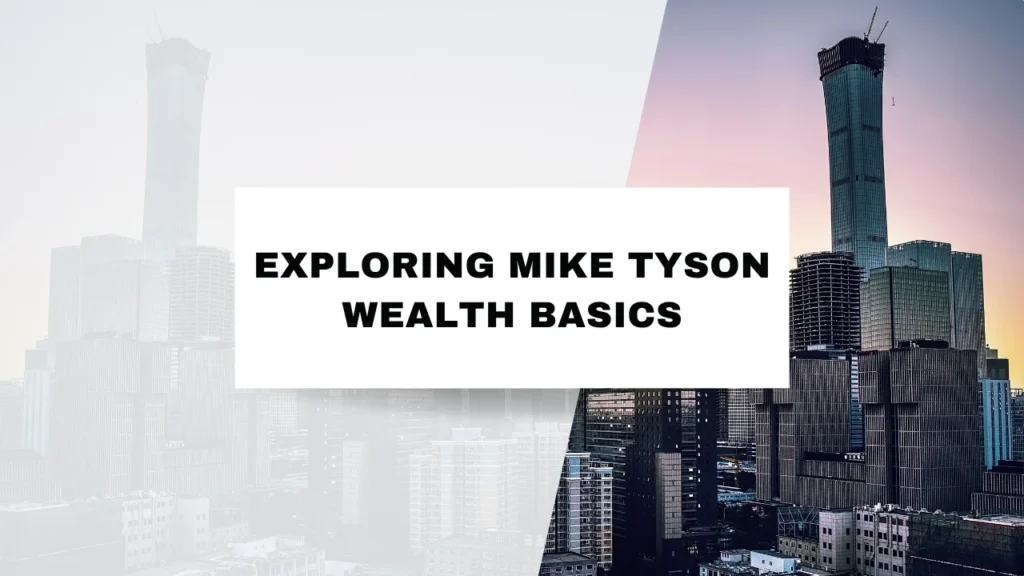 Exploring Mike Tyson Wealth Basics