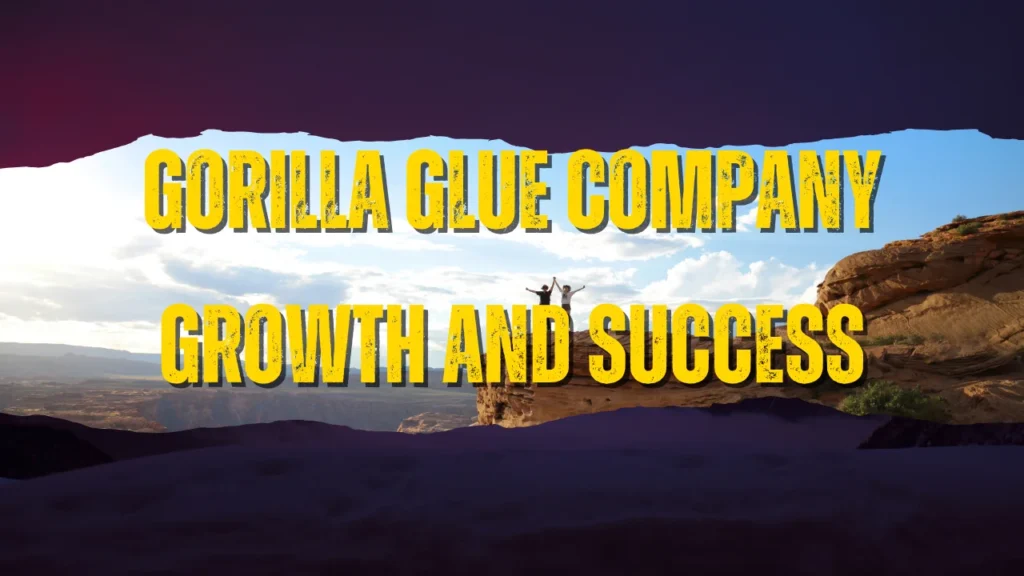 Gorilla Glue Company Growth And Success