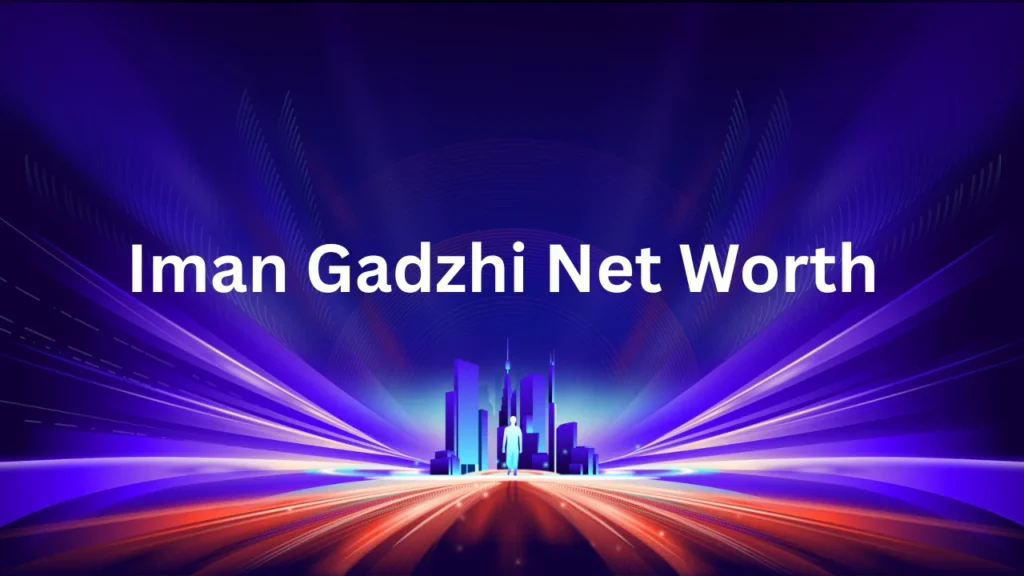 Iman Gadzhi Net Worth