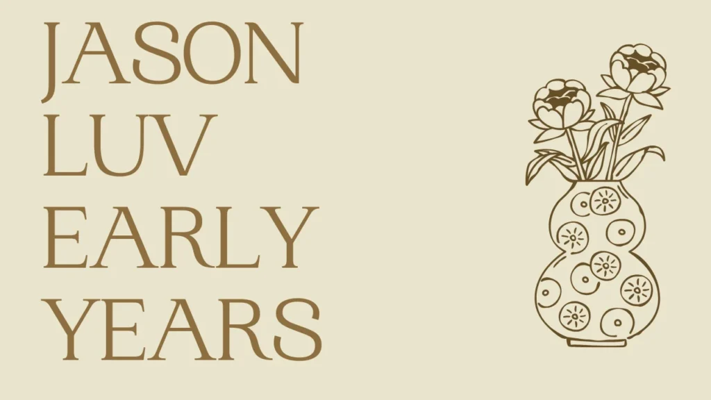 Jason Luv Early Years