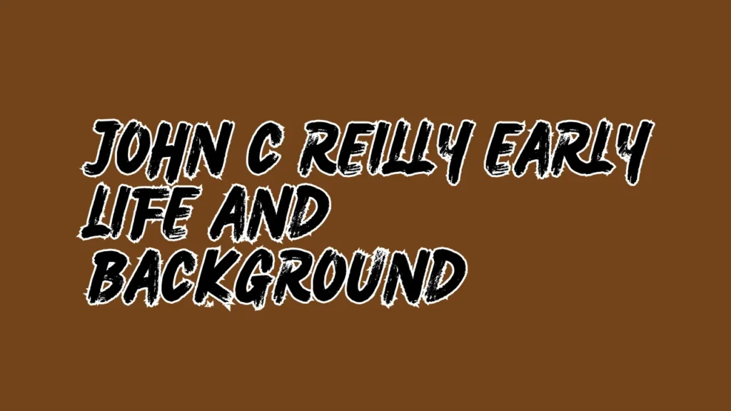 John C Reilly Early Life and Background