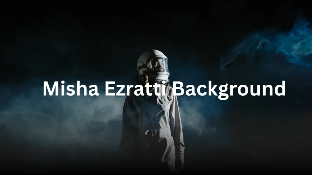 Misha Ezratti Background