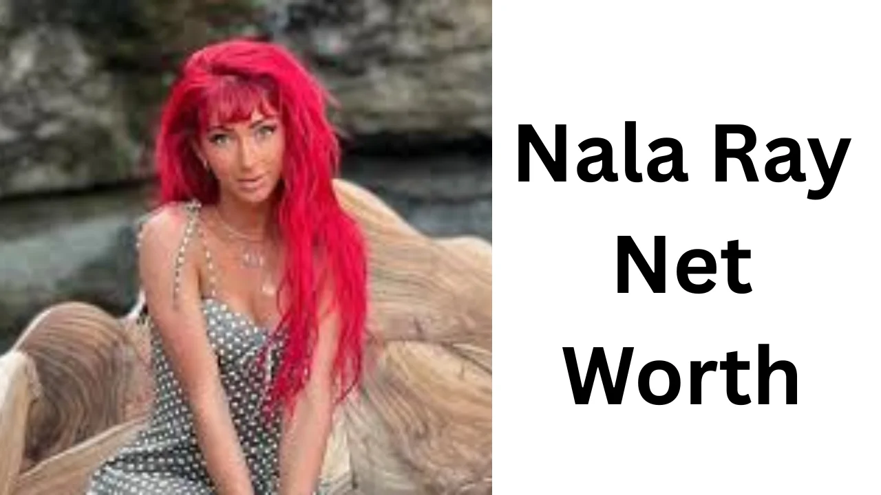 Nala Ray Net Worth