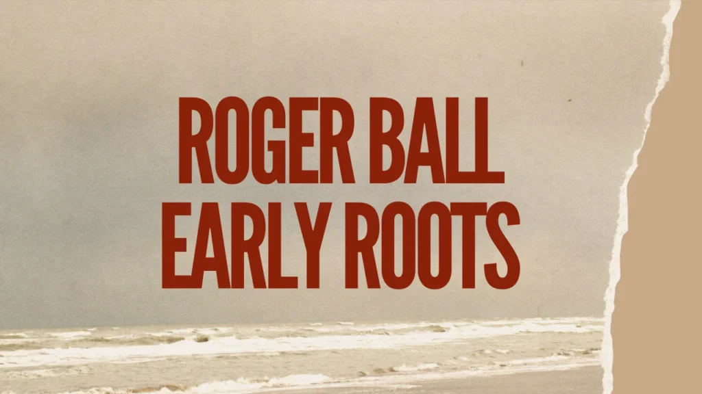 Roger Ball Early Roots