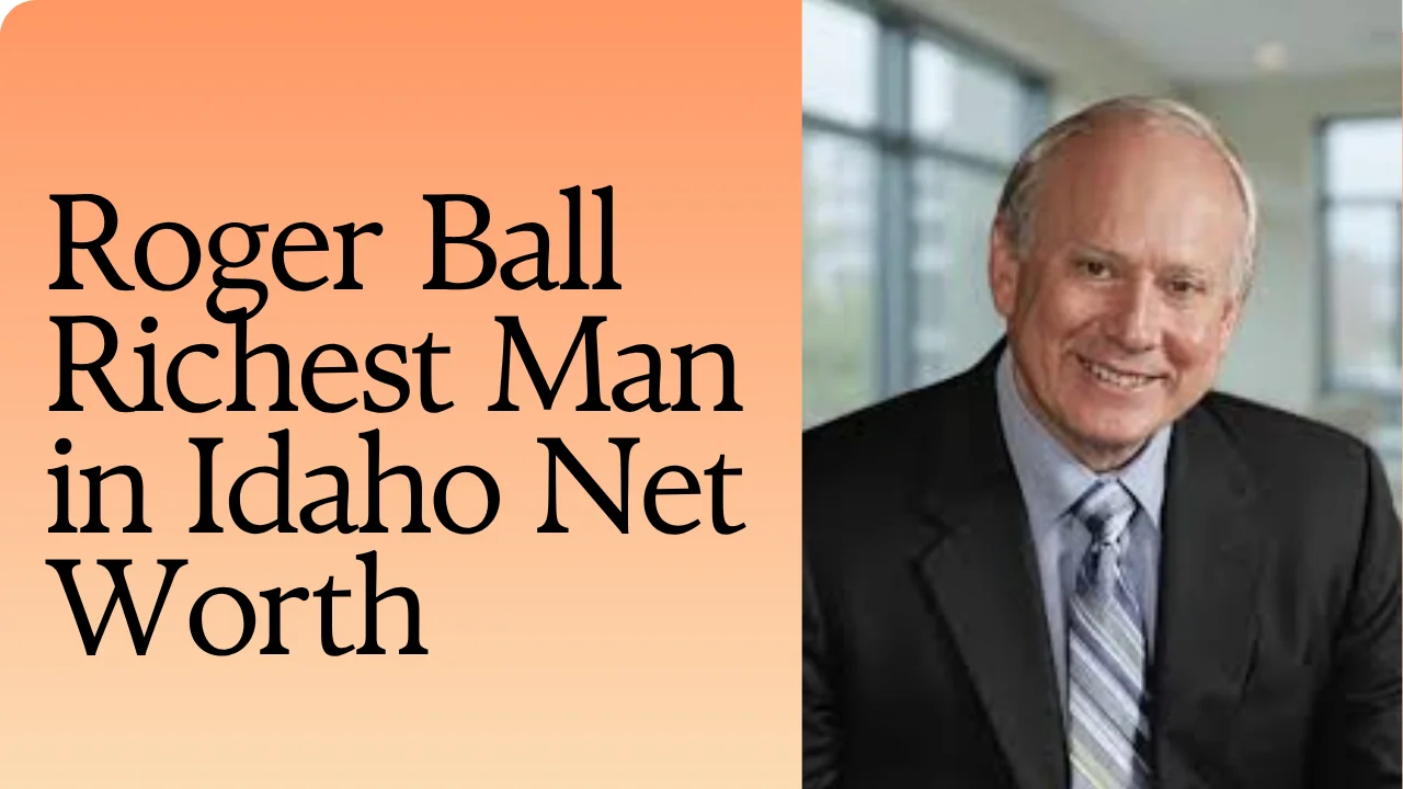 Roger Ball Richest Man in Idaho Net Worth