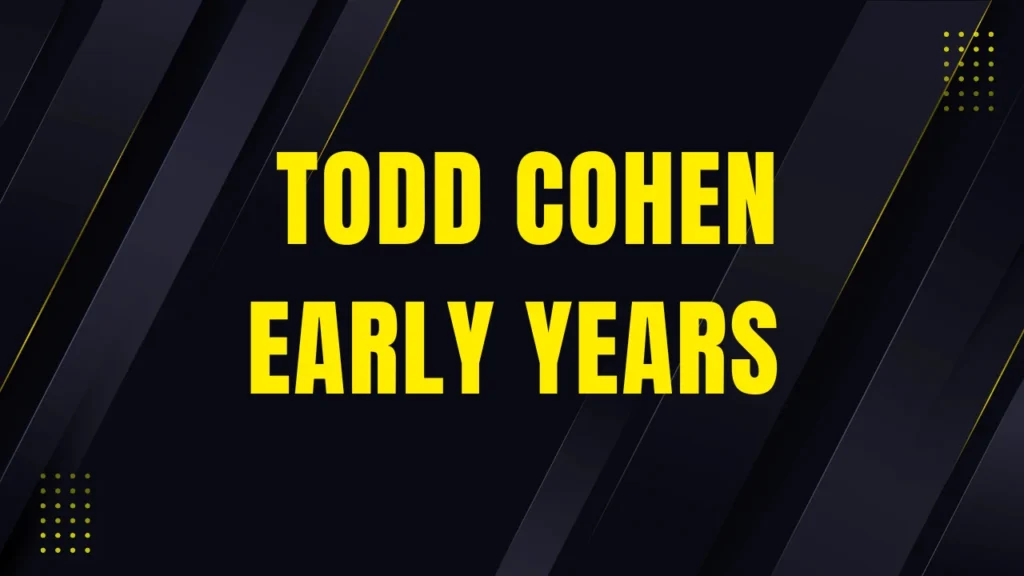 Todd Cohen Early Years