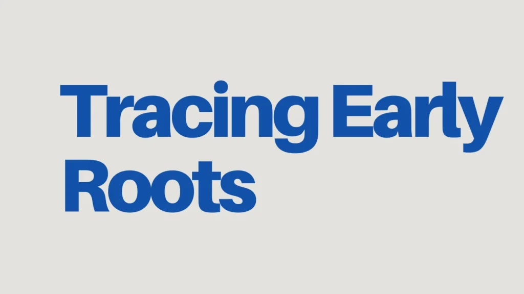 Tracing Early Roots