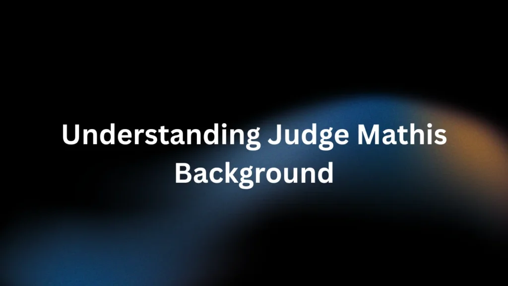Understanding Judge Mathis Background