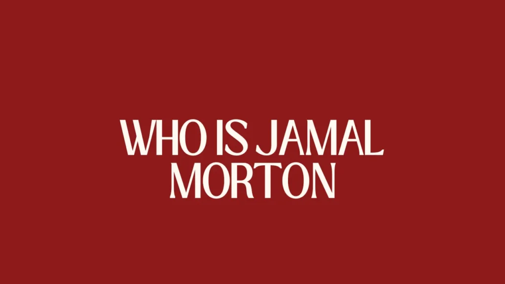 Who Is Jamal Morton
