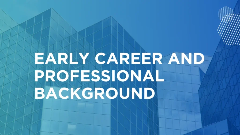 Early Career and Professional Background