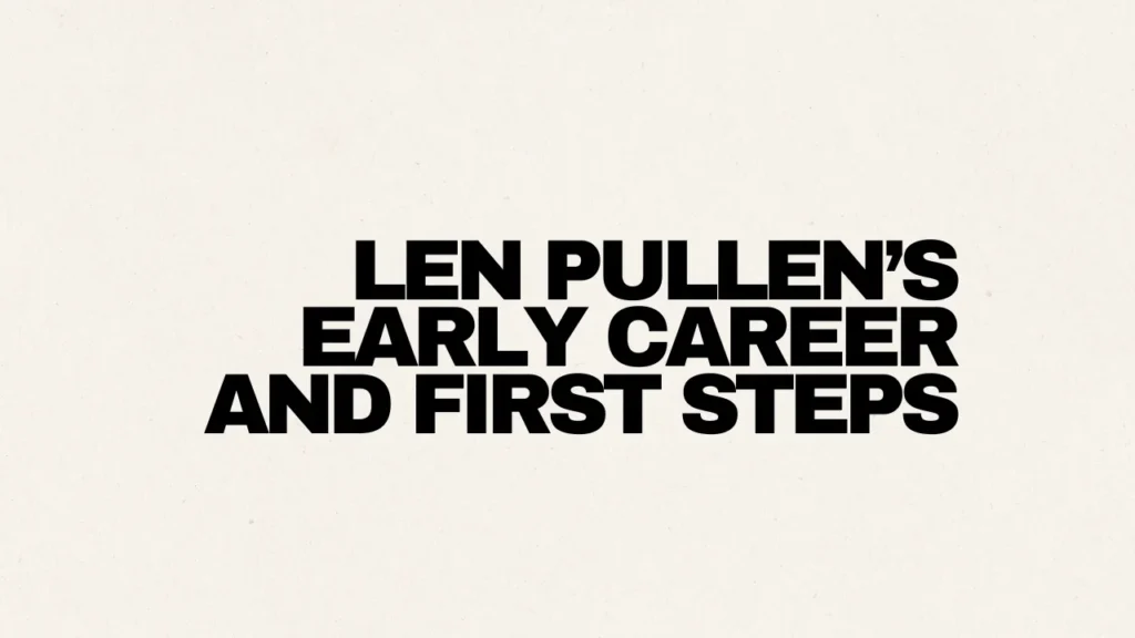 Len Pullen’s Early Career and First Steps