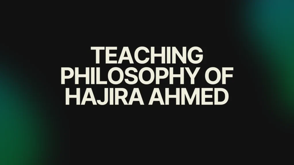 Teaching Philosophy of Hajira Ahmed