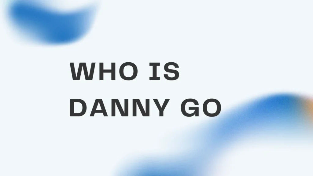Who Is Danny Go