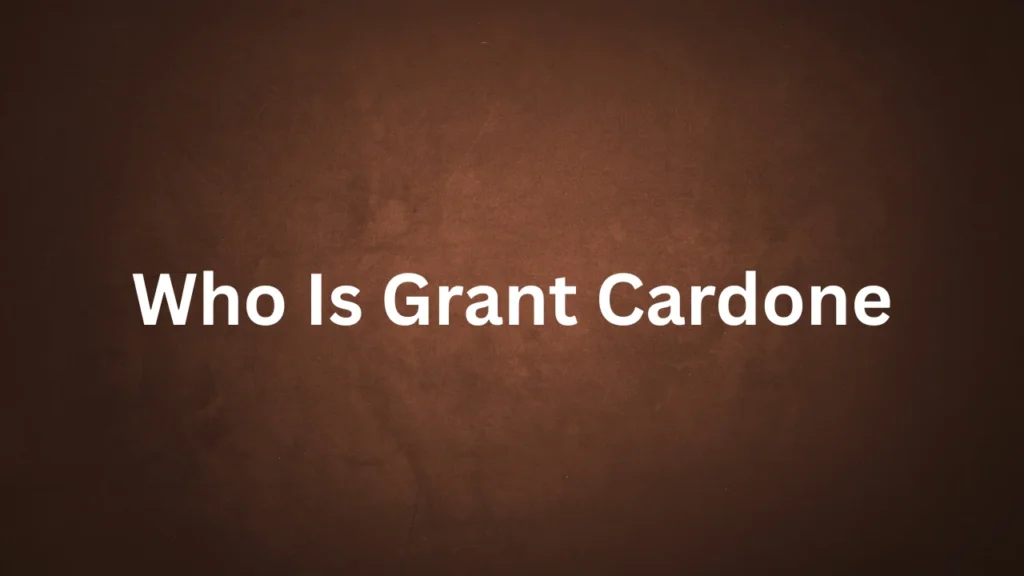 Who Is Grant Cardone