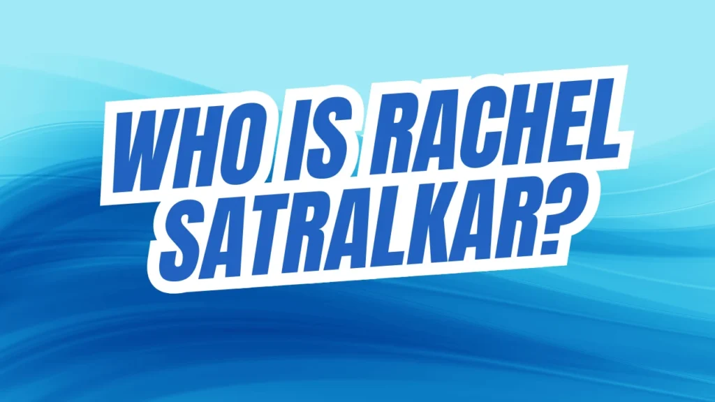 Who Is Rachel Satralkar?