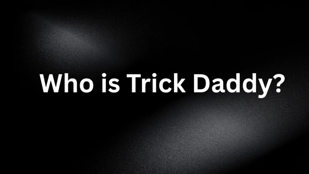 Who is Trick Daddy?
