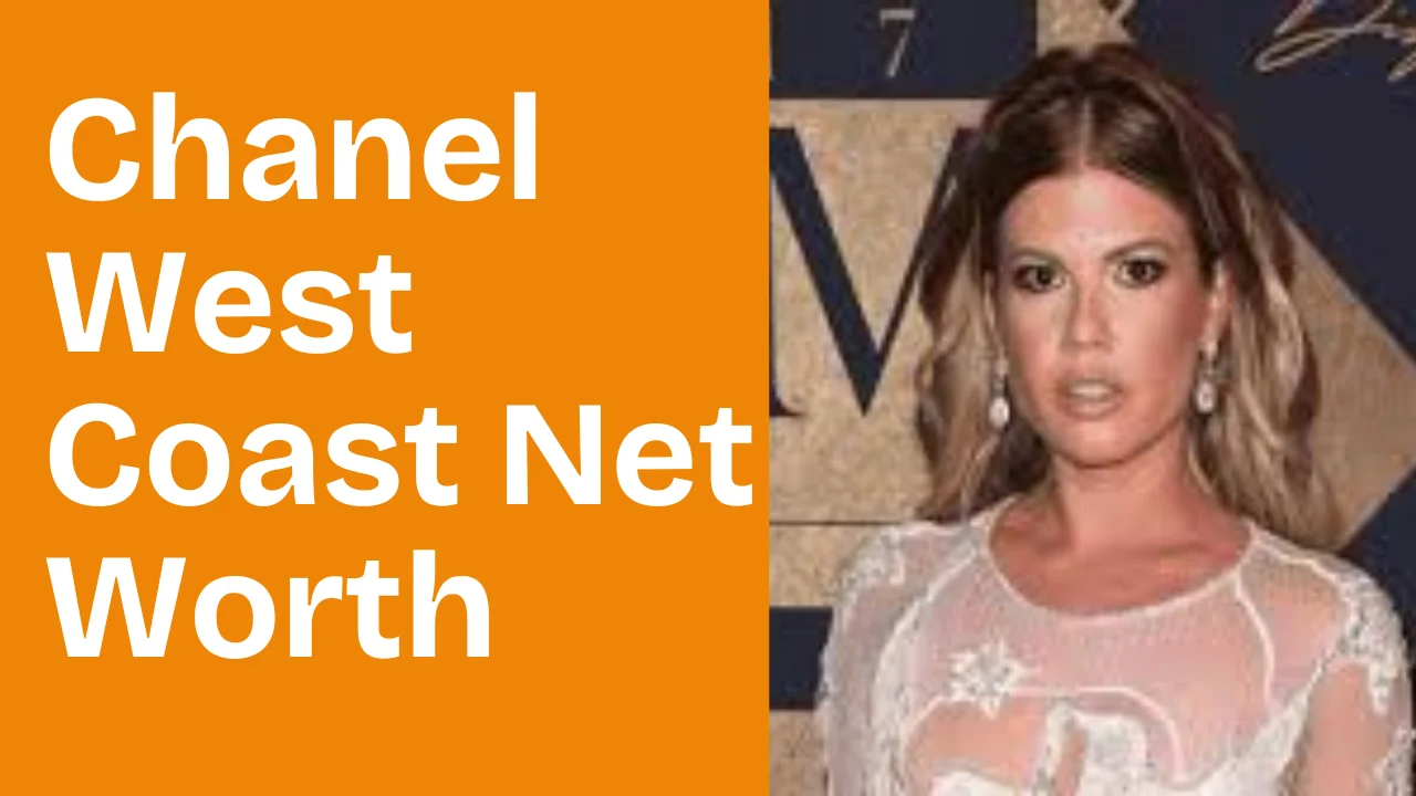 Chanel West Coast Net Worth