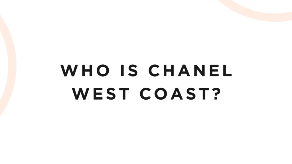 Who Is Chanel West Coast?