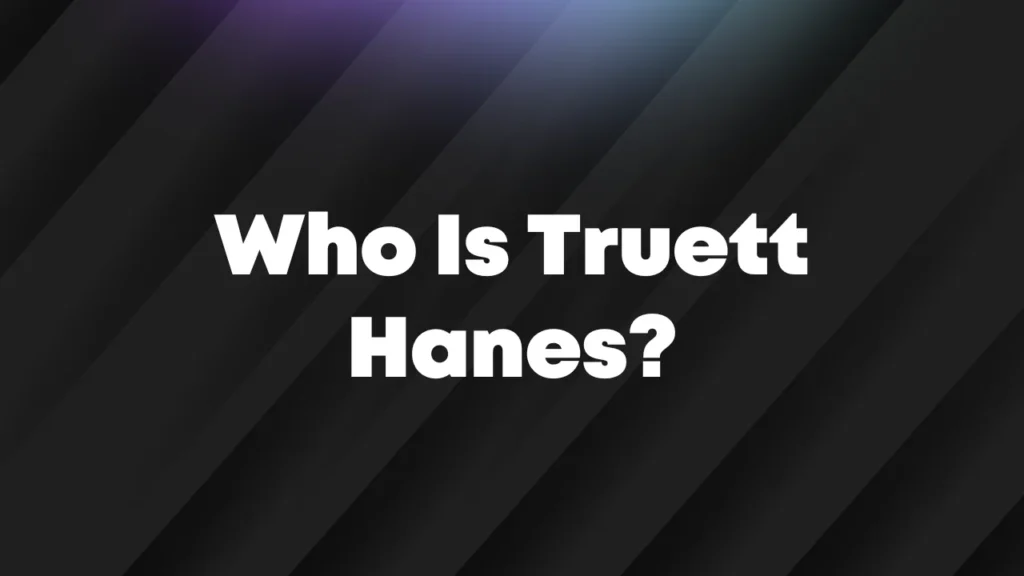 Who Is Truett Hanes?